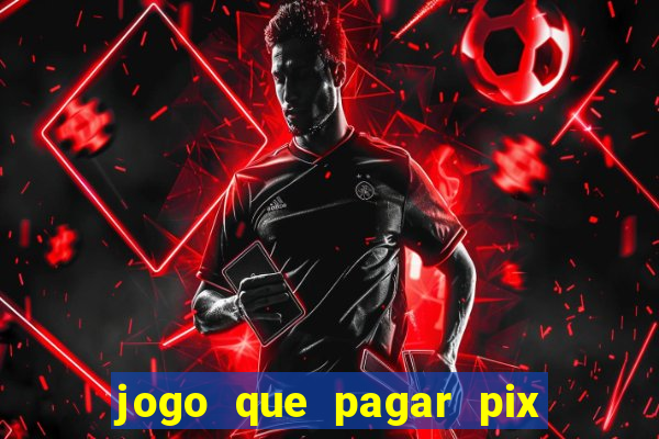 jogo que pagar pix na hora